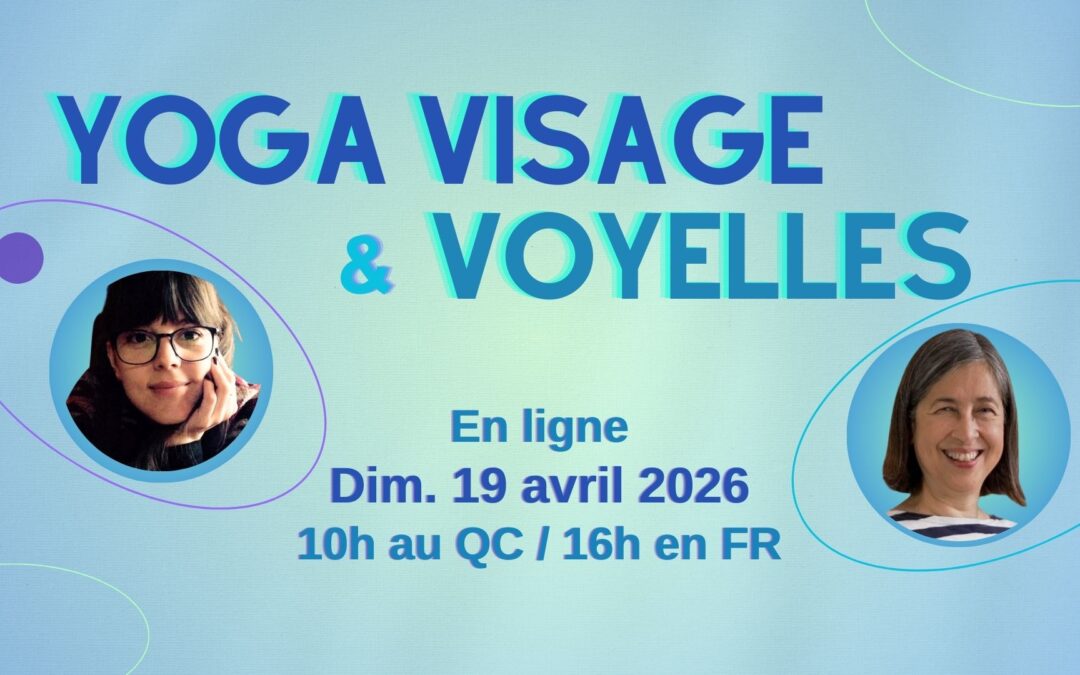 Atelier Yoga du Visage et Chant des voyelles - en ligne - dimanche 19 avril 2026, à 10h au Québec / 16h en France