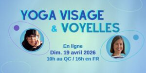 Atelier Yoga du Visage et Chant des voyelles - en ligne - dimanche 19 avril 2026, à 10h au Québec / 16h en France